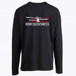 Ridiculousness Funny Ridiculous Love Cool Long Sleeve