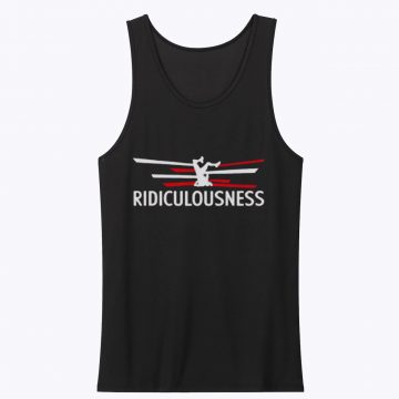 Ridiculousness Funny Ridiculous Love Cool Tank Top