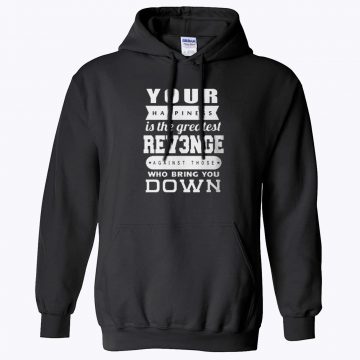 Your happiness Is The Greatest Revenge Hoodie