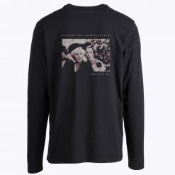 Alice Roosevelt longworth if you dont have anything nice to say come sit by me Longsleeve