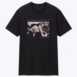 Alice Roosevelt longworth if you dont have anything nice to say come sit by me T Shirt