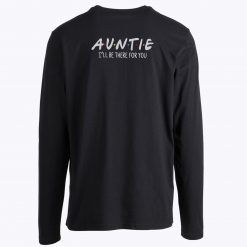 Auntie Ill Be There For You Unisex Long Sleeves