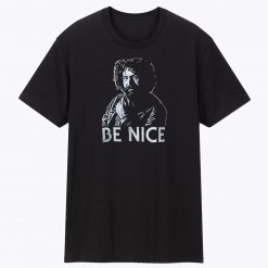 BE NICE Unisex T Shirt