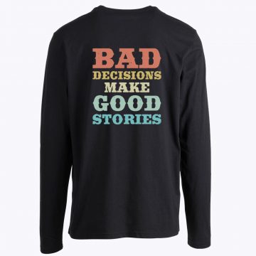 Bad Decisions Make Good Stories Funny Quote Vintage Longsleeve