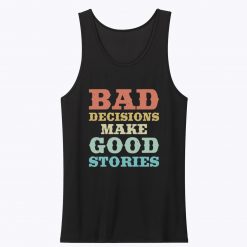 Bad Decisions Make Good Stories Funny Quote Vintage Tank Top