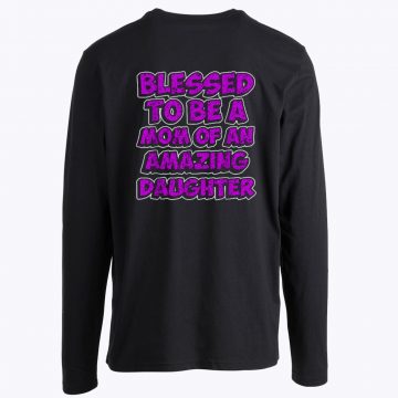 Blessed to be a Mother of an Amazing Daughter Longsleeve