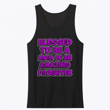 Blessed to be a Mother of an Amazing Daughter Tank Top