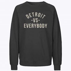 Detroit vs everybody Sweatshirt