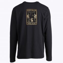 Dont Tell Me What To Do Cat Unisex Long Sleeves