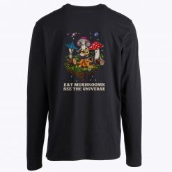 Eat Mushrooms See The Universe Camping Funny Long Sleeve Tee