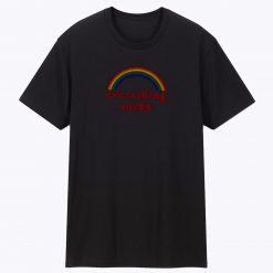 Everything Sucks Unisex T Shirt