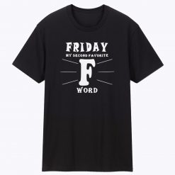 Friday Second Favorite F Word T Shirt