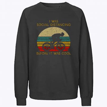 I Was Social Distancing Before It Was Cool Sweatshirt