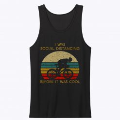 I Was Social Distancing Before It Was Cool Tank Top