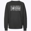 Let Me Know If My Biceps Get In Your Way Sweatshirt