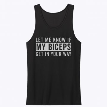 Let Me Know If My Biceps Get In Your Way Unisex Tank Top