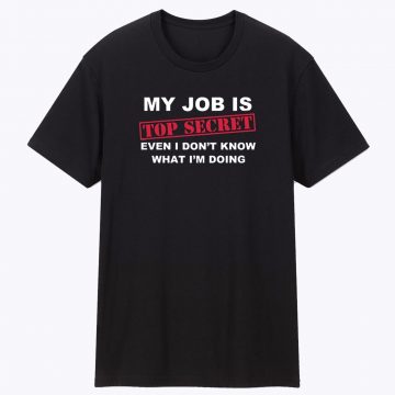 MY JOB IS TOP SECRET T Shirt