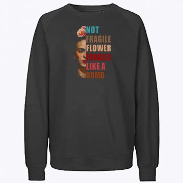 Not Fragile Like A Flower Sweatshirt