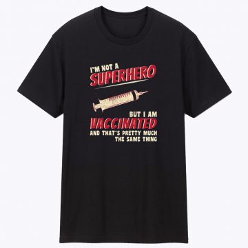 Not a Superhero But I Am Vaccinated T Shirt