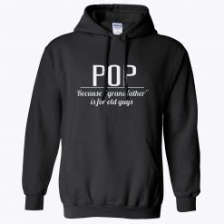 Present Pops Granddad Because Grandfather is for Old Guys Hoodie