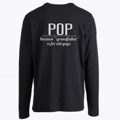 Present Pops Granddad Because Grandfather is for Old Guys Long Sleeve