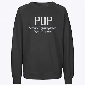 Present Pops Granddad Because Grandfather is for Old Guys Sweatshirt