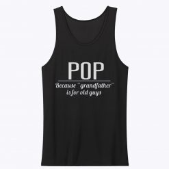 Present Pops Granddad Because Grandfather is for Old Guys Unisex Tank Top