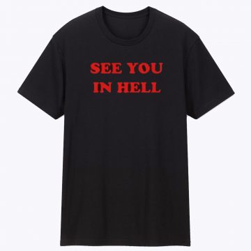 See You In Hell Unisex T Shirt
