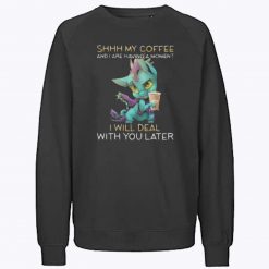 Shhh My Coffee And I Are Having A Moment Cute Funny Dragon Sweatshirt