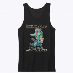 Shhh My Coffee And I Are Having A Moment Cute Funny Dragon Tank Top