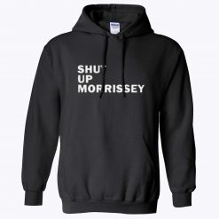 Shut Up Morrissey Unisex Hoodie