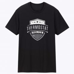 Thermostat Police Unisex T Shirt