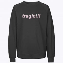 Tragic Sweatshirt
