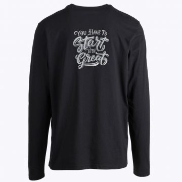 You Have To Start To Be Great Longsleeve