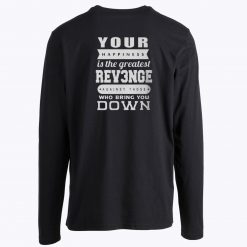 Your happiness Is The Greatest Revenge Longsleeve