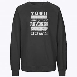 Your happiness Is The Greatest Revenge Sweatshirt