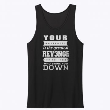 Your happiness Is The Greatest Revenge Tank Top