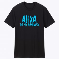 Alexa Do My Homework Funny Joke Kids Unisex T Shirt