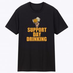 Beer Support Day Drinking Unisex T Shirt