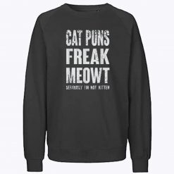 Cat Puns Freak Meowt Sweatshirt
