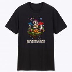 Eat Mushrooms See The Universe Camping Funny Unisex T Shirt