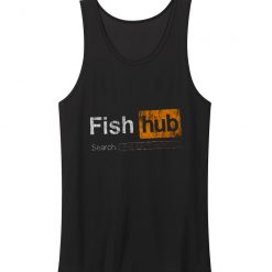 Fish Hub Funny Dirty Fishing Joke Sarcastic Tank