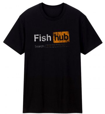 Fish Hub Funny Dirty Fishing Joke Sarcastic Unisex T Shirt