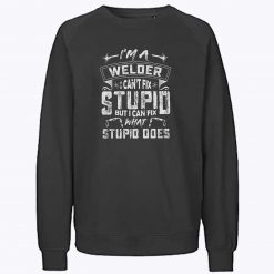 I Can Fix What Stupid Does Sweatshirt