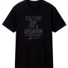 John Lennon You May Say Unisex T Shirt