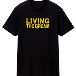 Living The Dream Unisex T Shirt
