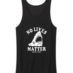 No Lives Matter Shark Week Funny Tank
