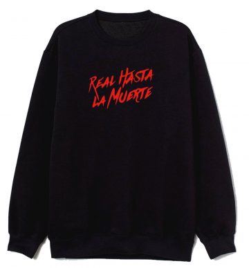 Real Hasta La Muerte Sweatshirt