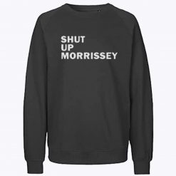 Shut Up Morrissey Sweatshirt