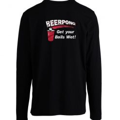 Beer Pong Get Your BaWet Long Sleeve